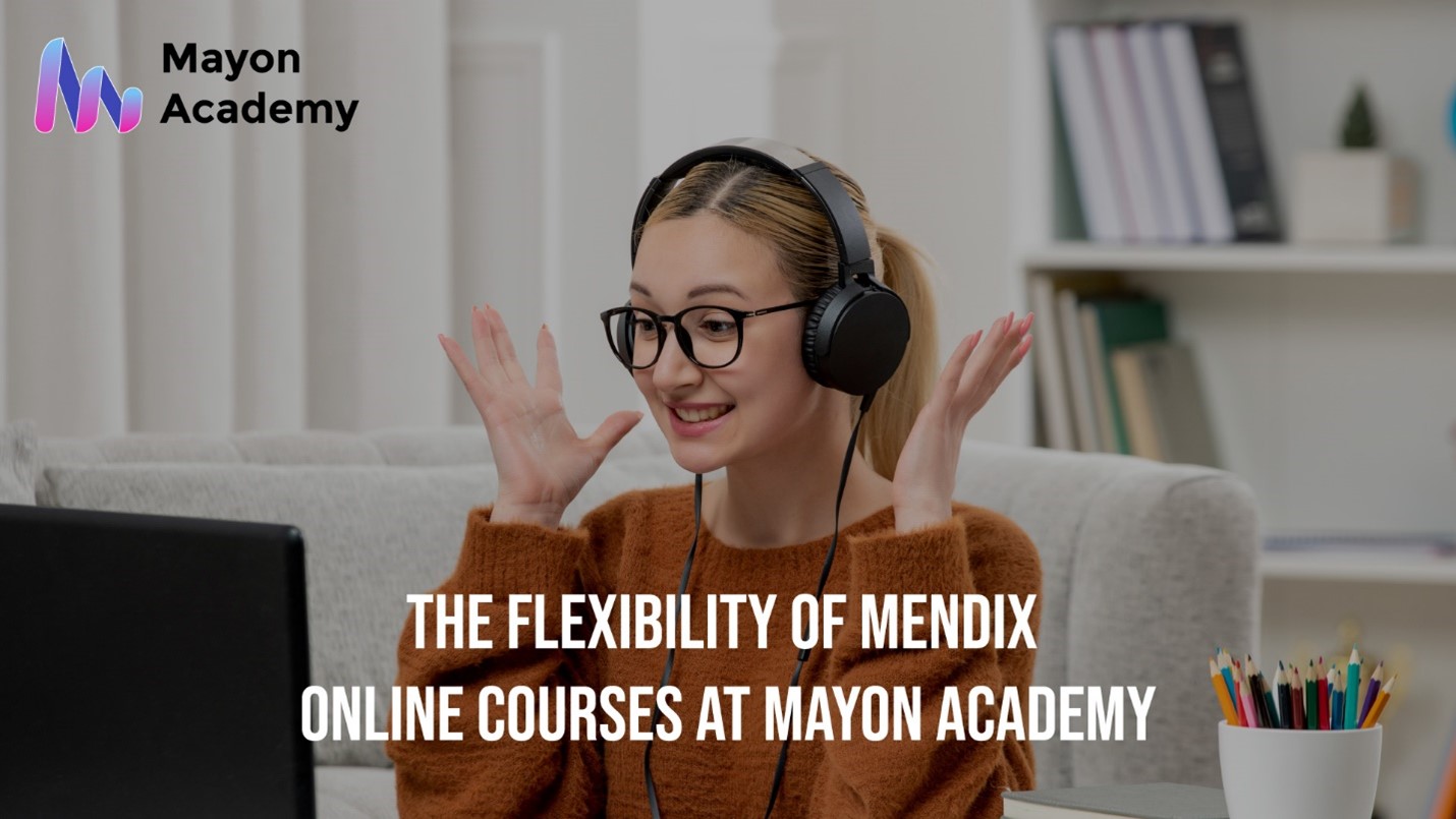 The Flexibility of Mendix Online Courses at Mayon Academy